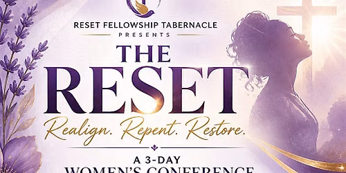 THE RESET WOMEN\u2019S CONFERENCE 2026  Realign \u2022 Repent \u2022 Restore  Hosted by Re