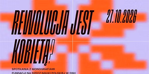 REWOLUCJA JEST KOBIET\u0104? | cykl: NAUKA OBJA\u015aNIA \u015aWIAT. SPOTKANIA Z MONOGRAFIAMI FNP