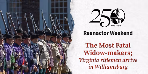 Reenactor Weekend | The Most Fatal Widow-makers; Virginia riflemen arrive in Williamsburg