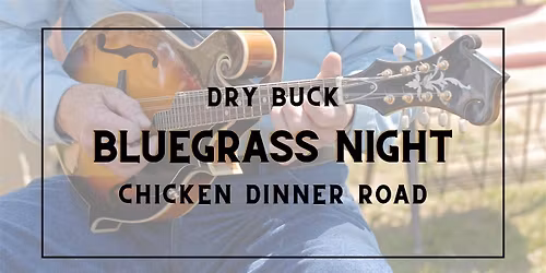 Bluegrass Night with Dry Buck & Chicken Dinner Road