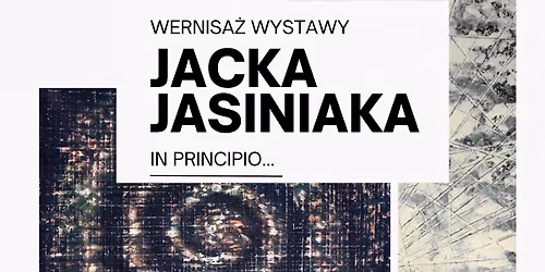 WERNISA\u017b WYSTAWY JACKA JASINIAKA \u201eIN PRINCIPIO\u2026\u201d | KONCERT MARII GO\u0141DASZ I KATARZYNY GOGOLI