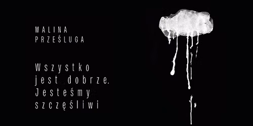 Spotkanie: \u201eWszystko jest dobrze. Jeste\u015bmy szcz\u0119\u015bliwi\u201d Maliny Prze\u015blugi 