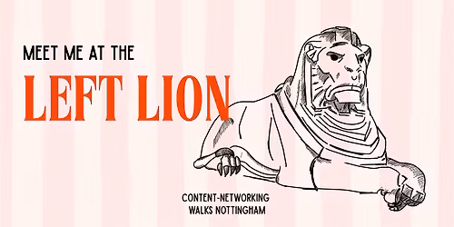Meet Me at the Left Lion - Content-Networking Walk Nottingham June
