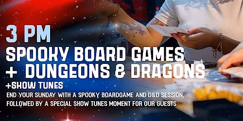 SPOOKY BOARD GAMES + DUNGEONS & DRAGONS + SHOW TUNES