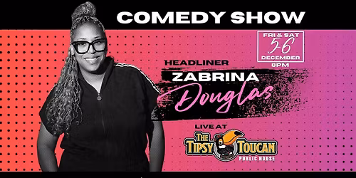 Zabrina Douglas LIVE Comedy At Tipsy Toucan (December 5-6th)