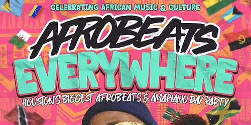 AFROBEATS EVERYWHERE - Houston's Biggest Afrobeats & Amapiano Day Party