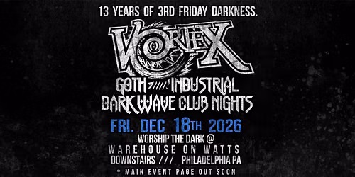  VORTEX Goth Night \u2022 3rd Friday Darkness \u2022 Fri Dec 18, 2026