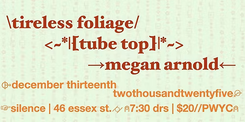 Silence Presents: Tireless Foliage, Tube Top, & Megan Arnold
