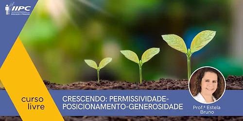 Curso Livre Crescendo: Permissividade - Posicionamento \u2013 Generosidade, com prof\u00aa. Estela Bruno