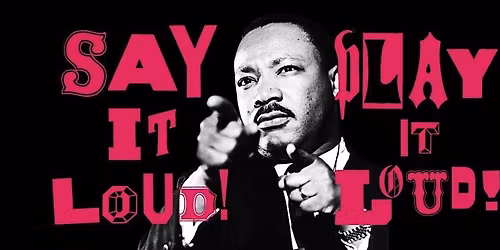 SAY IT LOUD! An MLK Celebration