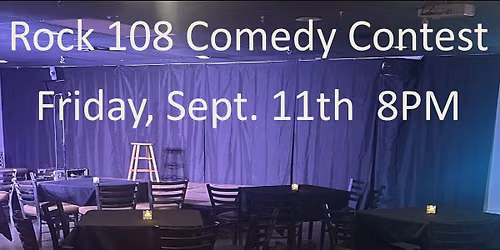 Rock 108 Comedy Contest Friday, Sept. 11th