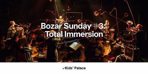 Bozar Sunday #3: Total Immersion