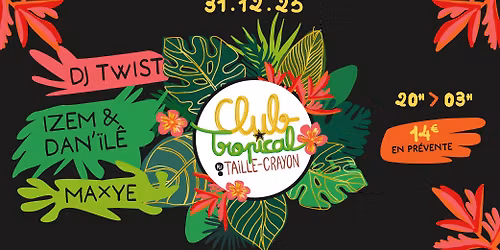 CLUB TROPICAL #2 | 31.12.25 au Taille-Crayon