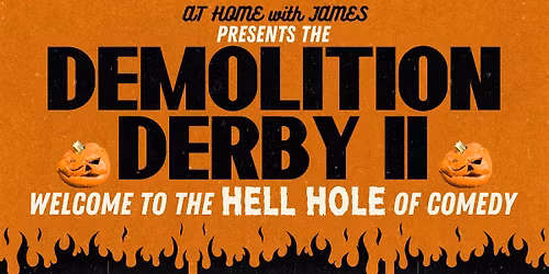 At Home with James presents Demolition Derby II