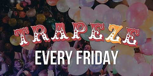 Trapeze Shoreditch every Friday