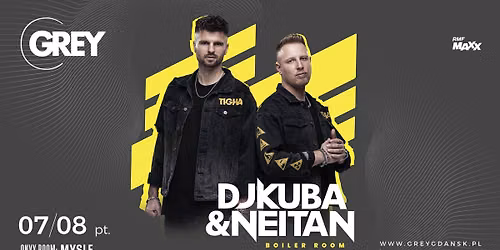 DJ KUBA & NEITAN \u25aa PI\u0104TEK 07.08, 22:00 \u25aa GREY GDA\u0143SK