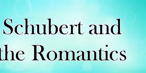 Schubert and the Romantics