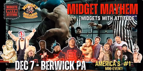 "Midgets With Attitude" with Midget Mayhem Wrestling LIVE! Berwick PA 21+