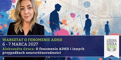 O fenomenie ADHD i innych przypadkach neuror\u00f3\u017cnorodno\u015bci - Warsztat Gestalt: Aleksandra Nowak-Gruca 