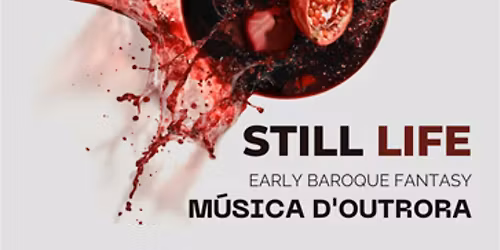 Cantata Series IV: Still Life: Early Baroque Fantasy