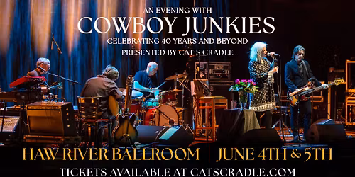 Cat's Cradle presents An Evening with Cowboy Junkies at Haw River Ballroom \u2013 NIGHT 2 of 2