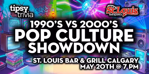 Calgary: St. Louis Bar & Grill - 90s VS 2000s Pop Culture - May 20, 7pm