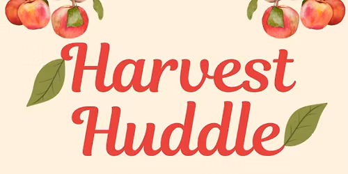 \ud83c\udf43\ud83c\udf4e Harvest Huddle \ud83c\udf4e\ud83c\udf43 Client Appreciation Event