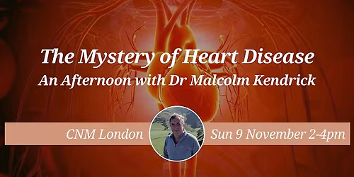 CNM London Health Talk: The Mystery of Heart Disease - Dr Malcolm Kendrick