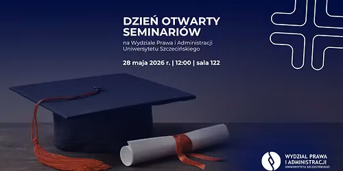 Dzie\u0144 otwarty seminari\u00f3w na Wydziale Prawa i Administracji Uniwersytetu Szczeci\u0144skiego!