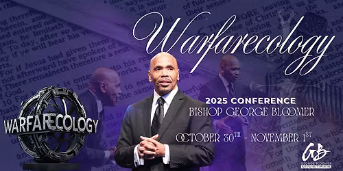 WARFARECOLOGY 2025 CONFERENCE  WITH BISHOP GEORGE G. BLOOMER