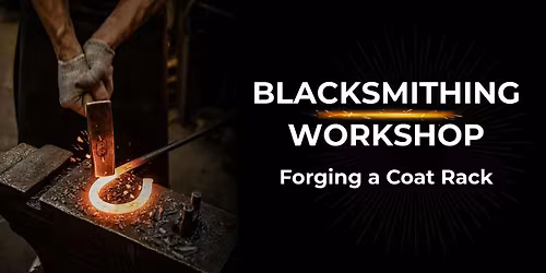 Blacksmithing Workshop: Forging a Coat Rack