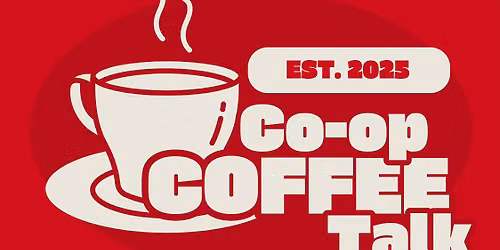 Co-op Coffee Talk (Monthly)