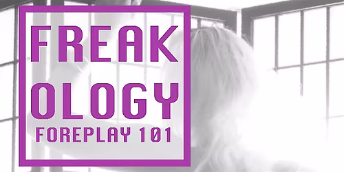 Freakology: Foreplay 101