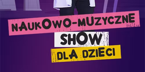 Zielona G\u00f3ra: NAUKOWO-MUZYCZNE SHOW DLA DZIECI - Szaleni Naukowcy