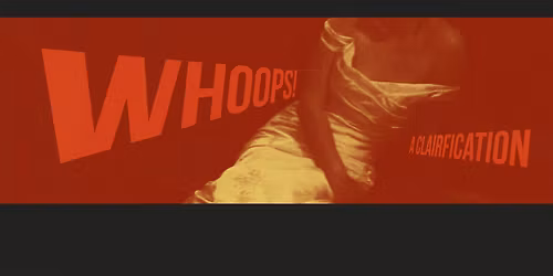 Whoops! a clairfication