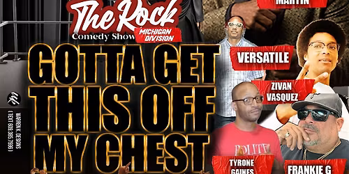 The Rock Comedy Show Michigan "Got to get this off My Chest"