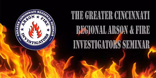 Greater Cincinnati Fire Investigators Seminar 2025
