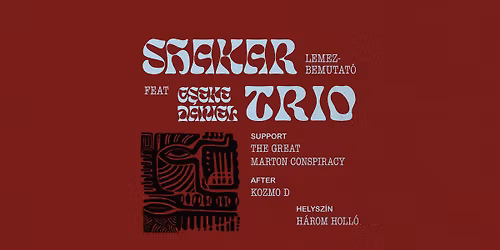 Shakar Trio lemezbemutat\u00f3 | Support: The Great Marton Conspiracy | After: Kozmo D | 02. 27.