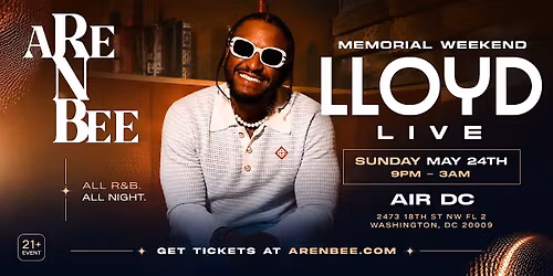 ARE N BEE: LLOYD LIVE \u2014 Memorial Weekend  May 24th at AIR DC