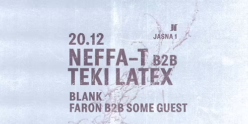 J1 | Neffa-T b2b Teki Latex, blank, faron b2b Some Guest