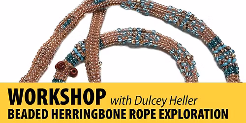 Workshop: Beaded Herringbone Rope Exploration with Dulcey Heller