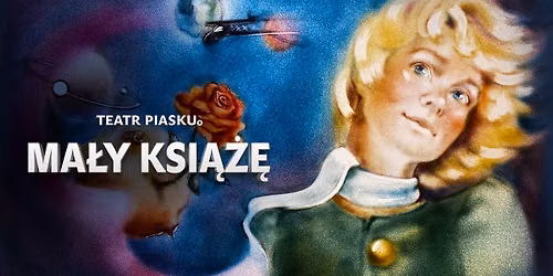 Pozna\u0144: Teatr Piasku Tetiany Galitsyny -spektakl Ma\u0142y Ksi\u0105\u017c\u0119