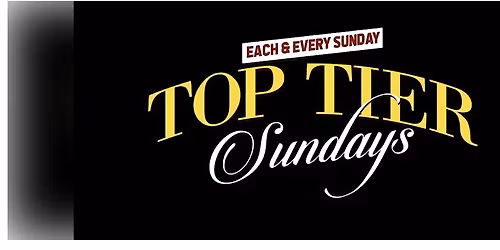 TOP TIER SUNDAYS : EVERY SUNDAY #MAINEVENTHOSPITALITY