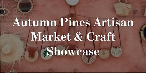 Autumn Pines Artisan Market & Craft Showcase