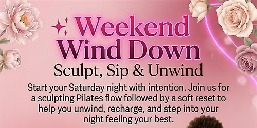 Weekend Wind Down| Sculpt \u2022 Sip \u2022 Unwind