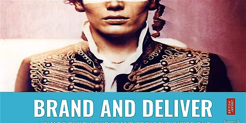 Brand and Deliver: How to Build Your Brand from the Inside Out