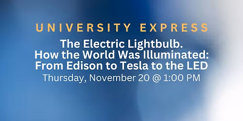 The Electric Lightbulb. How the World Was Illuminated: From Edison to Tesla to the LED