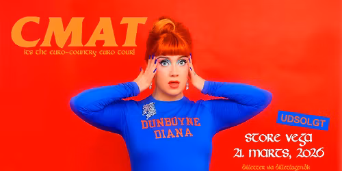 CMAT (IE) i Store VEGA - UDSOLGT - VENTELISTE