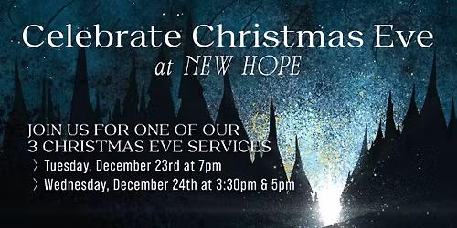 Christmas Eve Services at New Hope | 12\/23 7pm | 12\/24 3:30pm & 5pm