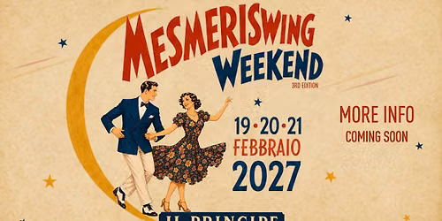 \u2727 Lo Swing del Principe \u2727 MESMERISWING WEEKEND 3rd \u272719-20-21 Febbraio 2027\u2727  